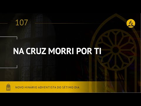 Novo Hinário Adventista • Hino 107  • Na Cruz Morri Por Ti • (Lyrics)