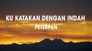 Download lagu Ku Katakan Dengan Indah - Peterpan - Lirik Lagu mp3