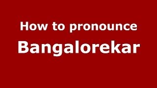 How to pronounce Bangalorekar