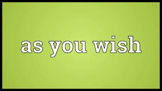 As you wish Meaning