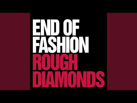 Rough Diamonds - End of Fashion