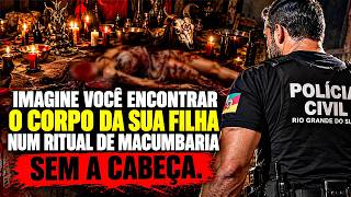 O Ritual De Macumba que Abalou até a Policia Civil. Sempre Respeite seu Pai e sua Mãe.