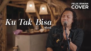 Download lagu KU TAK BISA - SLANK | FELIX IRWAN FT DAVID BONATUA mp3