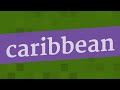 CARIBBEAN pronunciation • How to pronounce CARIBBEAN