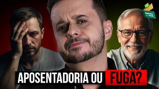 Aposentar aos 40 anos? Aposentadoria ou FUGA?