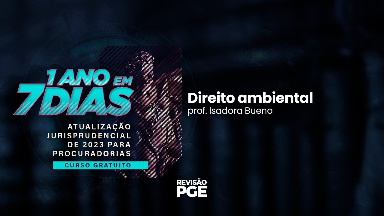 1 ANO em 7 DIAS: Atualização Jurisprudencial | Direito ambiental – Prof.ª Isadora Bueno