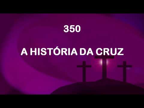 Harpa Cristã 350 - A História Da Cruz