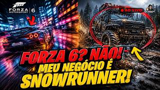 FORZA 6? ESQUECE… MEU NEGÓCIO É SNOWRUNNER NA LAMA!