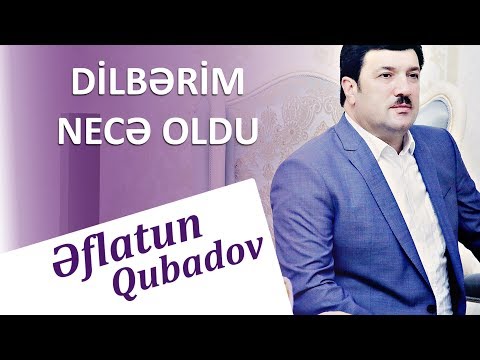 Eflatun Qubadov - Dilberim Nece Oldu (Audio)