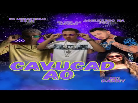 Cavucadão - Éo Menorzinho da zs, Eo Biel Da Aritana, Acelerado na voz, MC Danny