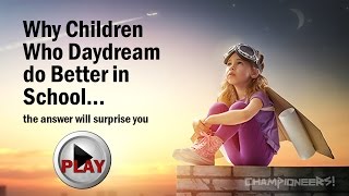 Why Students Who Daydream do Better in School... the answer will surprise you.