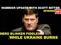 WARRIOR UPDATE WITH SCOTT RITTER - EPISODE 68 - NERO BLINKEN FIDDLES WHILE UKRAINE BURNS
