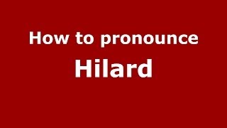 How to pronounce Hilard