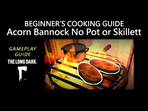 Beginner’s Cooking Guide – Acorn Bannock No Pot or Skillet, The Long Dark
