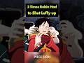 2 times Robin had to stop Luffy from talking