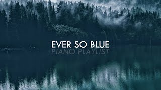 A calming piano playlist | Best of Ever So Blue