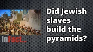 inFact: Did Jewish Slaves Build the Pyramids?