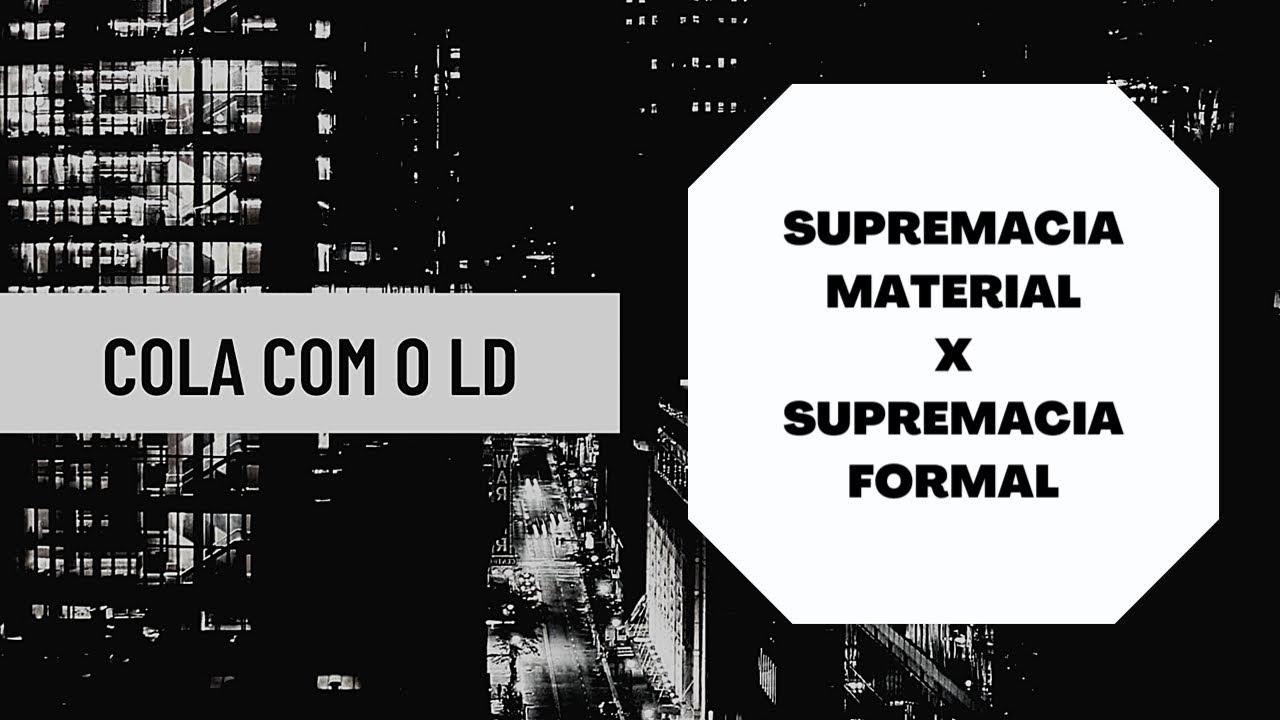 # 52) Supremacia material X supremacia formal