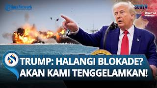 ULTIMATUM AS! Trump Ancam Kapal yang Halangi Blokade di Selat Hormuz akan Ditenggelamkan