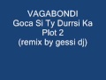 Vagabondi - Goca Si Ty Durresi Ka Plot (Remix)