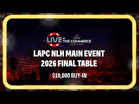 LAPC NLH MAIN EVENT 2026 FINAL TABLE$10,000 BUY-IN