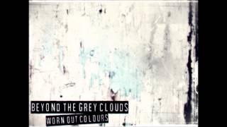 Beyond The Grey Clouds | "Worn Out Colours"