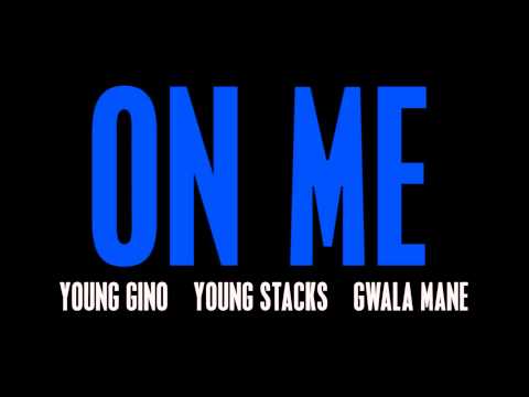 Young Gino ft. Young Stacks & Gwala Mane "On Me"