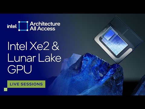 Architecture All Access: Live at Lunar Lake ITT: New Xe2 Graphics Architecture