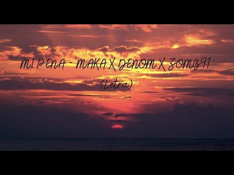 MI PENA - MAKA X DENOM X ZOMB91 (Letra)