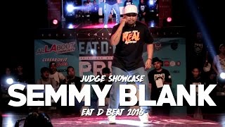 EAT D BEAT 2016 | Judge Showcase | SEMMY BLANK (FREEKZY NUTZ)