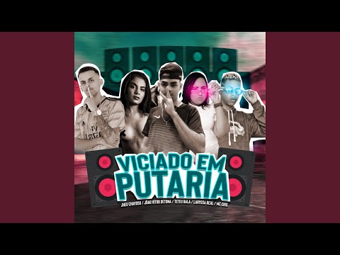 Viciado em Putaria (feat. Jheo Chavoso, Teteu Bala, Laryssa Real & Mc Cris)