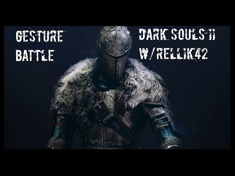 GESTURE BATTLE | Dark Souls 2 w/relliK42