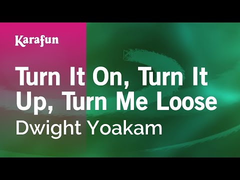 Turn It On, Turn It Up, Turn Me Loose - Dwight Yoakam | Karaoke Version | KaraFun
