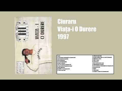 Ciuraru - Viaţa-i O Durere (FULL ALBUM 1997)