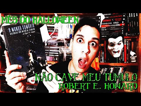 NÃO CAVE MEU TÚMULO de Robert E. Howard - Um Conto Weird & Horror Cósmico #mesdohalloween10 #mdh10