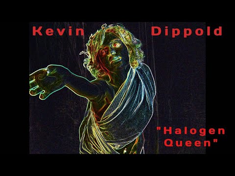 Kevin Dippold - "Halogen Queen"