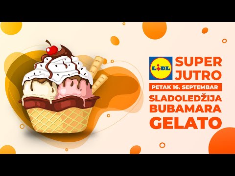 LIDL SUPER JUTRO 16.09.2022. - Sladoledzija Bubamara Gelato