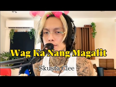 Wag Ka Nang Magalit - Skusta Clee (Lyric Video)