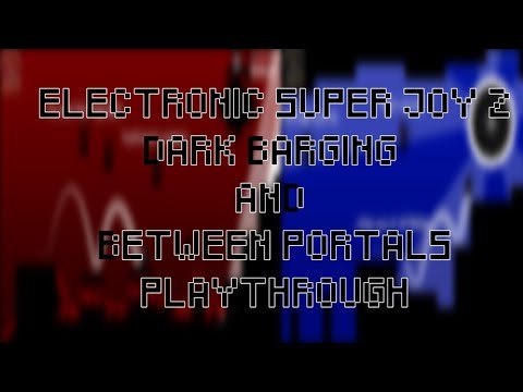 Electronic Super Joy 2 - Dark Barging & Between Portals | Snake
