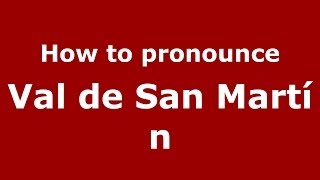 How to pronounce Val De San Martín