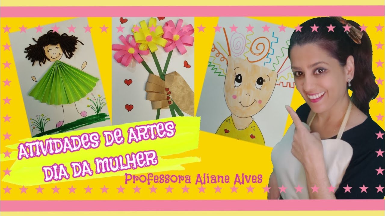 DIA DA MULHER: ATIVIDADES DE ARTES PARA EDUCAÇÃO INFANTIL E ENSINO FUNDAMENTAL