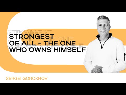 Strongest of all - the one who owns himself | Sergei Gorokhov