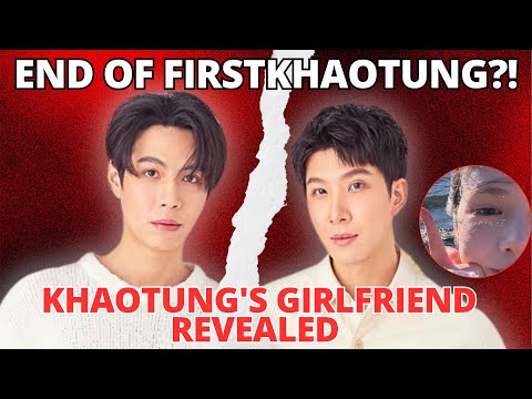 The End Of FirstKhaotung!!!? Khaotung Reveals His Girlfriend 