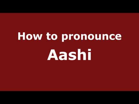 How to Pronounce Aashi - PronounceNames.com