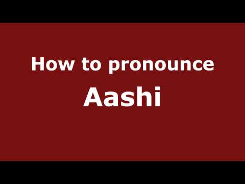 How to pronounce Aashi