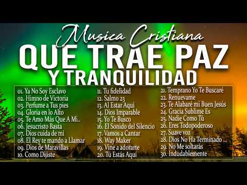 MÚSICA CRISTIANA QUE TRAE PAZ Y TRANQUILIDAD 2022 GRANDES ÉXITOS DE ALABANZA Y ADORIACÓN