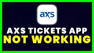 AXS App Not Working: How to Fix AXS Tickets App Not Working