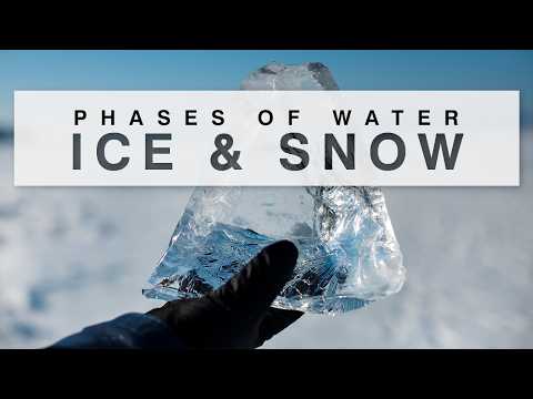 Phases of Water - Solid [Ice & Snow Explained]