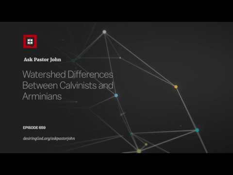 Watershed Differences Between Calvinists and Arminians