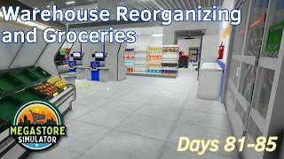 Warehouse Reorganizing and Groceries - 17 - Days 81-85 - Megastore Simulator